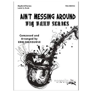 Ain't Messin' Around - Erik Sherburne - Jazz Ensemble
